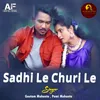 About Sadhi Le Churi Le Song